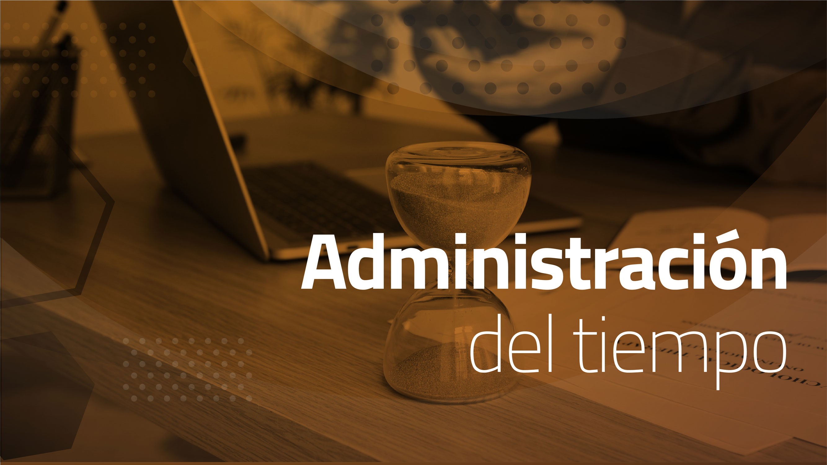 Administración del tiempo. El tiempo y yo: ¿Cómo administrar mi tiempo?
