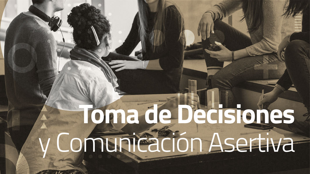 Toma de deciciones y comunicación asertiva